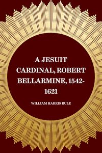 Produktbild: A Jesuit Cardinal, Robert Bellarmine, 1542-1621