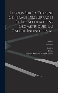 Produktbild: Le&ccedil;ons sur la th&eacute;orie g&eacute;n&eacute;rale des surfaces et les applications g&eacute;om&eacute;triques du calcul infinit&eacute;simal; Tome 1