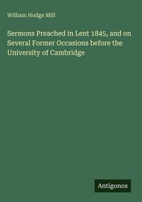 Produktbild: Sermons Preached in Lent 1845, and on Several Former Occasions before the University of Cambridge