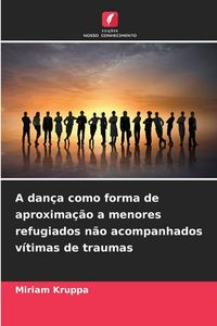 Produktbild: A dan&ccedil;a como forma de aproxima&ccedil;&atilde;o a menores refugiados n&atilde;o acompanhados v&iacute;timas de traumas