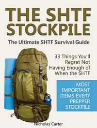 Produktbild: The SHTF Stockpile: The Ultimate SHTF Survival Guide - 33 Things You'll Regret Not Having Enough of When the SHTF. Most Important Items Every Prepper