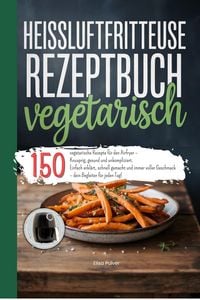 Produktbild: Hei&szlig;luftfritteuse Rezeptbuch Vegetarisch