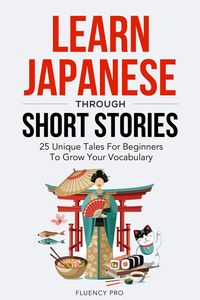Produktbild: Learn Japanese Through Short Stories: 25 Unique Tales For Beginners To Grow Your Vocabulary