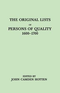 Produktbild: Original Lists of Persons of Quality, 1600-1700. Emigrants, Religious Exiles, Political Rebels, Serving Men Sold for a Term of Years, Apprentices,