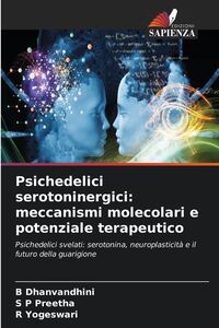 Produktbild: Psichedelici serotoninergici: meccanismi molecolari e potenziale terapeutico