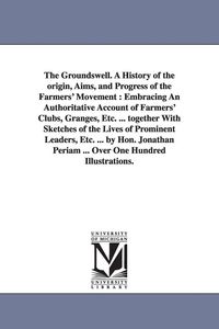 Produktbild: The Groundswell. A History of the origin, Aims, and Progress of the Farmers' Movement
