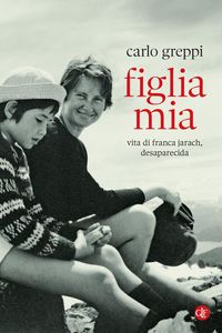 Produktbild: Figlia mia. Vita di Franca Jarach, desaparecida
