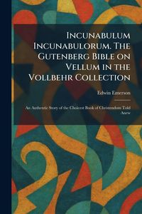 Produktbild: Incunabulum Incunabulorum. The Gutenberg Bible on Vellum in the Vollbehr Collection