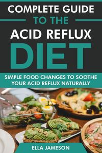 Produktbild: Complete Guide to the Acid Reflux Diet: Simple Food Changes to Soothe Your Acid Reflux Naturally