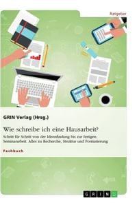 Produktbild: Wie schreibe ich eine Hausarbeit? Schritt f&uuml;r Schritt von der Ideenfindung bis zur fertigen Seminararbeit