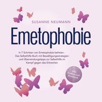Produktbild: Emetophobie: In 7 Schritten von Emetophobie befreien - Das Selbsthilfe Buch mit Bew&auml;ltigungsstrategien und &Uuml;berwindungstipps zur Selbsthilfe im Kampf gegen das Erbrechen - inkl. Toolbox und Workbook