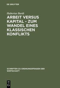 Produktbild: Arbeit versus Kapital - Zum Wandel eines klassischen Konflikts