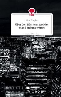 Produktbild: &Uuml;ber den D&auml;chern, wo Niemand auf uns wartet. Life is a Story - story.one