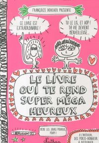 Produktbild: Le livre qui te rend super m&eacute;ga heureux