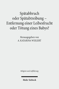 Produktbild: Sp&auml;tabbruch oder Sp&auml;tabtreibung - Entfernung einer Leibesfrucht oder T&ouml;tung eines Babys?