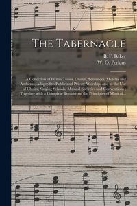 Produktbild: The Tabernacle: a Collection of Hymn Tunes, Chants, Sentences, Motetts and Anthems, Adapted to Public and Private Worship, and to the