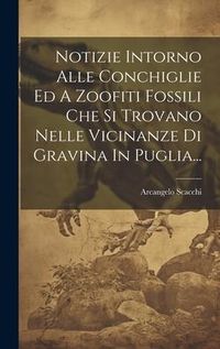 Produktbild: Notizie Intorno Alle Conchiglie Ed A Zoofiti Fossili Che Si Trovano Nelle Vicinanze Di Gravina In Puglia...