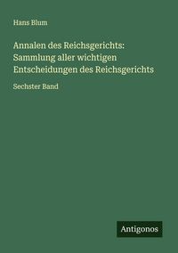 Produktbild: Annalen des Reichsgerichts: Sammlung aller wichtigen Entscheidungen des Reichsgerichts