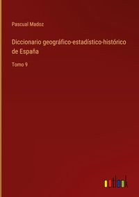 Produktbild: Diccionario geogr&aacute;fico-estad&iacute;stico-hist&oacute;rico de Espa&ntilde;a