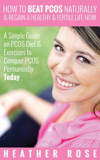 Produktbild: How to Beat PCOS Naturally & Regain a Healthy & Fertile Life Now ( A Simple Guide on PCOS Diet & Exercises to Conquer PCOS Permanently Today)