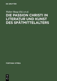Produktbild: Die Passion Christi in Literatur und Kunst des Sp&auml;tmittelalters