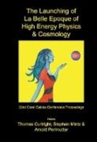 Produktbild: Launching of La Belle Epoque of High Energy Physics and Cosmology, The: A Festschrift for Paul Frampton in His 60th Year and Memorial Tributes to Behr