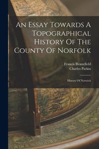 Produktbild: An Essay Towards A Topographical History Of The County Of Norfolk: History Of Norwich