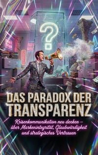 Produktbild: Das Paradox der Transparenz: Wenn Schweigen mehr Vertrauen schafft