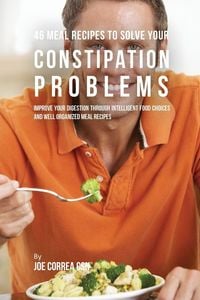 Produktbild: 46 Meal Recipes to Solve Your Constipation Problems
