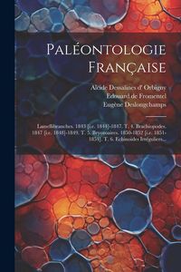 Produktbild: Pal&eacute;ontologie Fran&ccedil;aise: Lamellibranches. 1843 [i.e. 1844]-1847. T. 4. Brachiopodes. 1847 [i.e. 1848]-1849. T. 5. Bryozoaires. 1850-1852 [i.e.