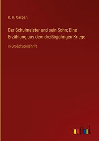 Produktbild: Der Schulmeister und sein Sohn; Eine Erz&auml;hlung aus dem drei&szlig;igj&auml;hrigen Kriege