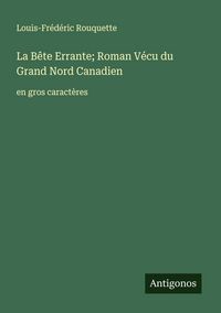 Produktbild: La B&ecirc;te Errante; Roman V&eacute;cu du Grand Nord Canadien
