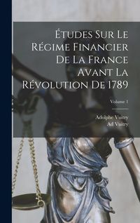 Produktbild: &Eacute;tudes Sur Le R&eacute;gime Financier De La France Avant La R&eacute;volution De 1789; Volume 1