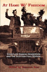 Produktbild: At Hame Wi' Freedom: Essays on Hamish Henderson and the Scottish Folk Revival