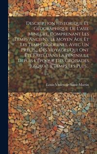 Produktbild: Description Historique Et G&eacute;ographique De L'asie Mineure, Comprenant Les Temps Anciens, Le Moyen &Acirc;ge Et Les Temps Modernes, Avec Un Pr&eacute;cis... Des Voya