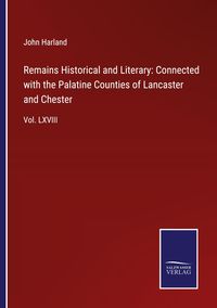 Produktbild: Remains Historical and Literary: Connected with the Palatine Counties of Lancaster and Chester