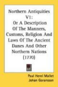 Produktbild: Northern Antiquities V1: Or a Description of the Manners, Customs, Religion and Laws of the Ancient Danes and Other Northern Nations (1770)