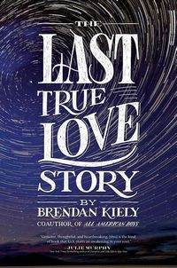 Bild vom Artikel The Last True Love Story vom Autor Brendan Kiely