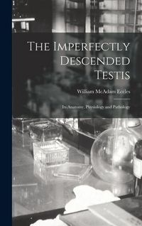 Produktbild: The Imperfectly Descended Testis: Its Anatomy, Physiology and Pathology