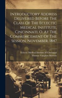 Produktbild: Introductory Address Delivered Before The Class Of The Eclectic Medical Institute, Cincinnati, O. At The Commemcement Of The Session, November, 1847