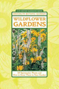 Produktbild: Wildflower Gardens: 60 Spectacular Plants and How to Grow Them in Your Garden