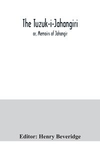 Produktbild: The Tuzuk-i-Jahangiri; or, Memoirs of Jahangir