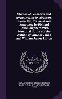 Produktbild: Studies of Sensation and Event; Poems by Ebenezer Jones. Ed., Prefaced and Annotated by Richard Herne Shepherd With Memorial Notices of the Author by