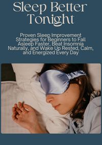 Produktbild: Sleep Better Tonight: Proven Sleep Improvement Strategies for Beginners to Fall Asleep Faster, Beat Insomnia Naturally, and Wake Up Rested, Calm, and