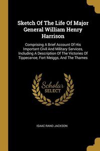 Produktbild: Sketch Of The Life Of Major General William Henry Harrison