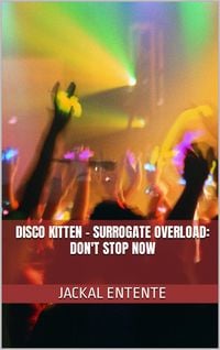 Produktbild: Disco Kitten - Surrogate Overload: Don't Stop Now