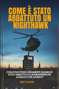 Produktbild: Come &egrave; Stato Abbattuto un Nighthawk: Cosa &egrave; successo veramente quando &egrave; stato abbattuto il bombardiere pi&ugrave; avanzato del mondo?