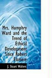 Produktbild: Mrs. Humphry Ward and the Trend of Ethical Development Since Robert Elsmere