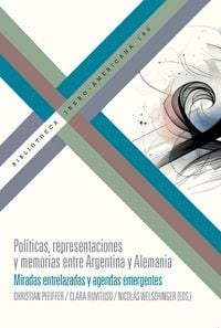 Produktbild: Pol&iacute;ticas, representaciones y memorias entre Argentina y Alemania : miradas entrelazadas y agendas emergentes