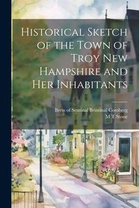 Produktbild: Historical Sketch of the Town of Troy New Hampshire and her Inhabitants